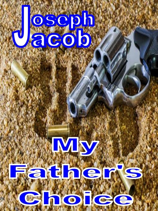 Title details for My Father's Choice by Joseph Jacob - Available